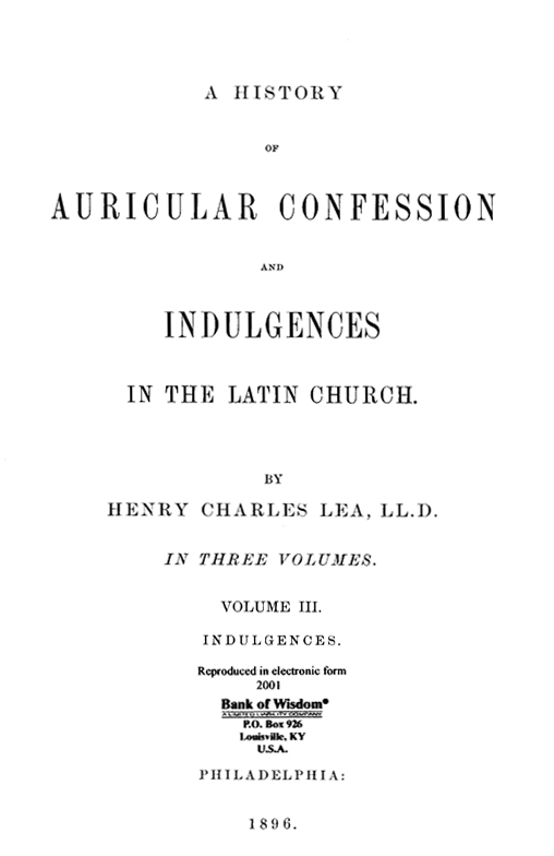 A History of Auricular Confession and Indulgences, Vol. 3 of 3